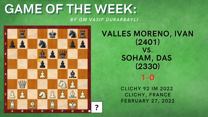 Game of the Week IX: Valles Moreno, I (2401) – Soham, Das (2330)