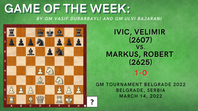 Game of the Week XI- Ivic,Velimir (2607) - Markus,Robert (2625)