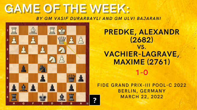 Game of the Week XII: Predke, Alexandr (2682) - Vachier-Lagrave, Maxime (2761)
